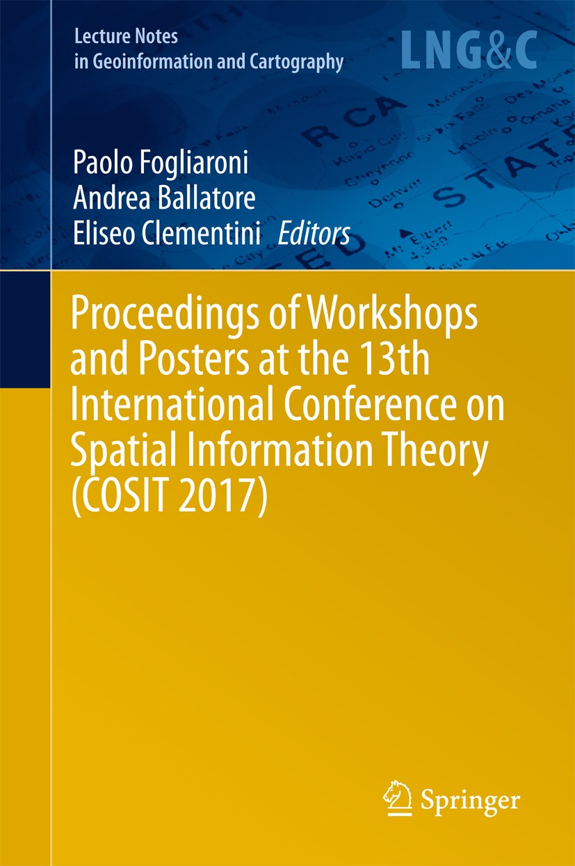 Titlebook: Proceedings of Workshops and Posters at the 13th International Conference on Spatial Information The; Paolo Fogliaroni,Andrea Ballatore,El Titlebook: Proceedings of Workshops and Posters at the 13th International Conference on Spatial Information The; Paolo Fogliaroni,Andrea Ballatore,El