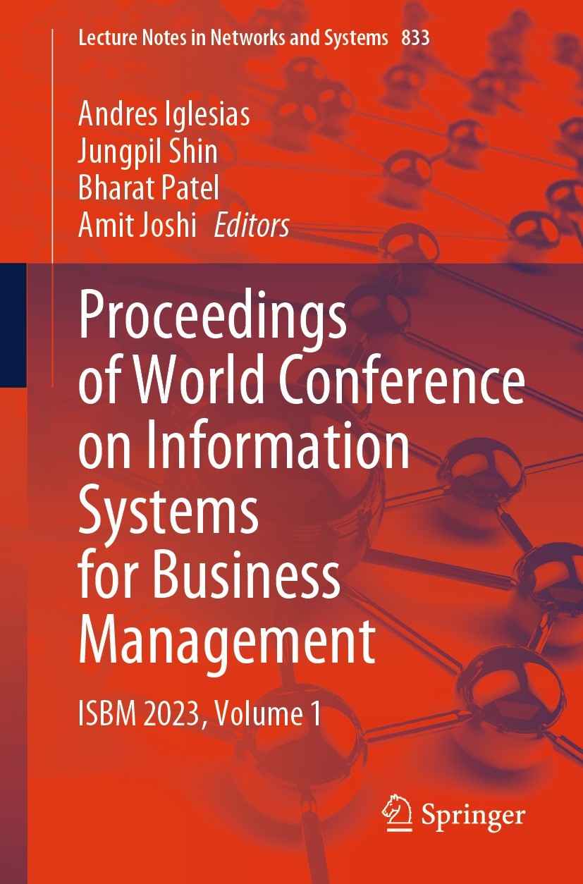 Titlebook: Proceedings of World Conference on Information Systems for Business Management; ISBM 2023, Volume 1 Andres Iglesias,Jungpil Shin,Amit Joshi Titlebook: Proceedings of World Conference on Information Systems for Business Management; ISBM 2023, Volume 1 Andres Iglesias,Jungpil Shin,Amit Joshi