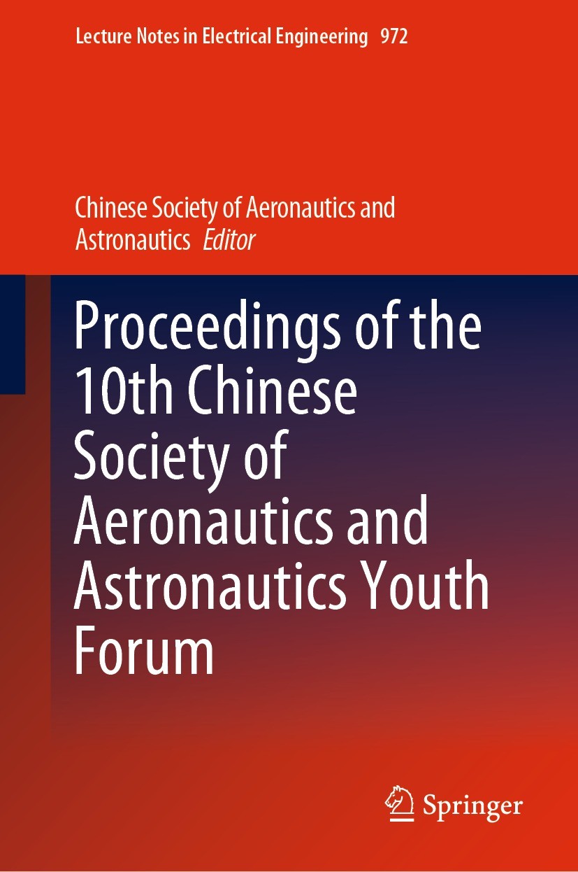 Titlebook: Proceedings of the 10th Chinese Society of Aeronautics and Astronautics Youth Forum; Chinese Society of Aeronautics and Astronautics Confe Titlebook: Proceedings of the 10th Chinese Society of Aeronautics and Astronautics Youth Forum; Chinese Society of Aeronautics and Astronautics Confe