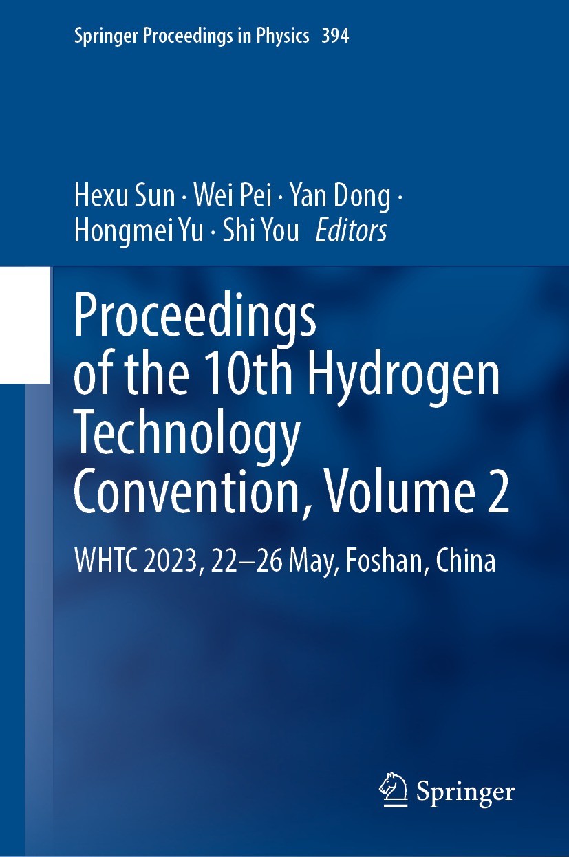 Titlebook: Proceedings of the 10th Hydrogen Technology Convention, Volume 2; WHTC 2023, 22–26 May Hexu Sun,Wei Pei,Shi You Conference proceedings 2024 Titlebook: Proceedings of the 10th Hydrogen Technology Convention, Volume 2; WHTC 2023, 22–26 May Hexu Sun,Wei Pei,Shi You Conference proceedings 2024