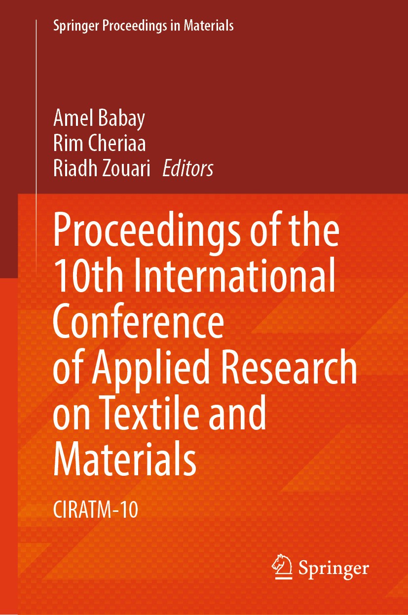 Titlebook: Proceedings of the 10th International Conference of Applied Research on Textile and Materials; CIRATM-10 Amel Babay,Rim Cheriaa,Riadh Zouar Titlebook: Proceedings of the 10th International Conference of Applied Research on Textile and Materials; CIRATM-10 Amel Babay,Rim Cheriaa,Riadh Zouar