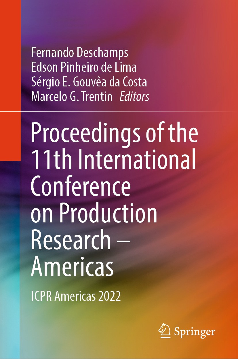 Titlebook: Proceedings of the 11th International Conference on Production Research – Americas; ICPR Americas 2022 Fernando Deschamps,Edson Pinheiro de Titlebook: Proceedings of the 11th International Conference on Production Research – Americas; ICPR Americas 2022 Fernando Deschamps,Edson Pinheiro de