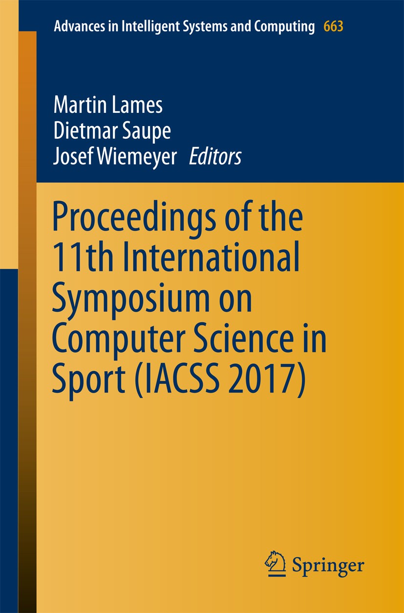 Titlebook: Proceedings of the 11th International Symposium on Computer Science in Sport (IACSS 2017); Martin Lames,Dietmar Saupe,Josef Wiemeyer Confe Titlebook: Proceedings of the 11th International Symposium on Computer Science in Sport (IACSS 2017); Martin Lames,Dietmar Saupe,Josef Wiemeyer Confe