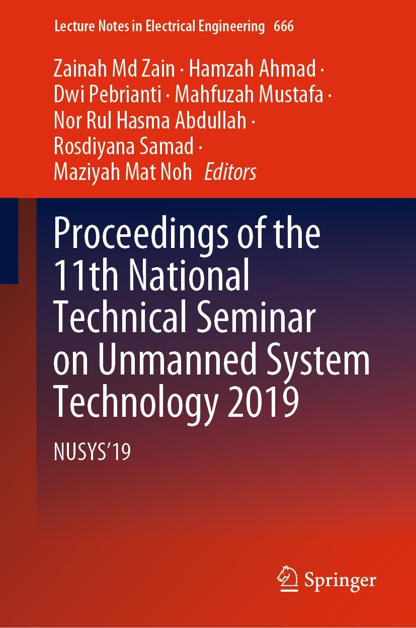 Titlebook: Proceedings of the 11th National Technical Seminar on Unmanned System Technology 2019; NUSYS‘19 Zainah Md Zain,Hamzah Ahmad,Maziyah Mat Noh Titlebook: Proceedings of the 11th National Technical Seminar on Unmanned System Technology 2019; NUSYS‘19 Zainah Md Zain,Hamzah Ahmad,Maziyah Mat Noh