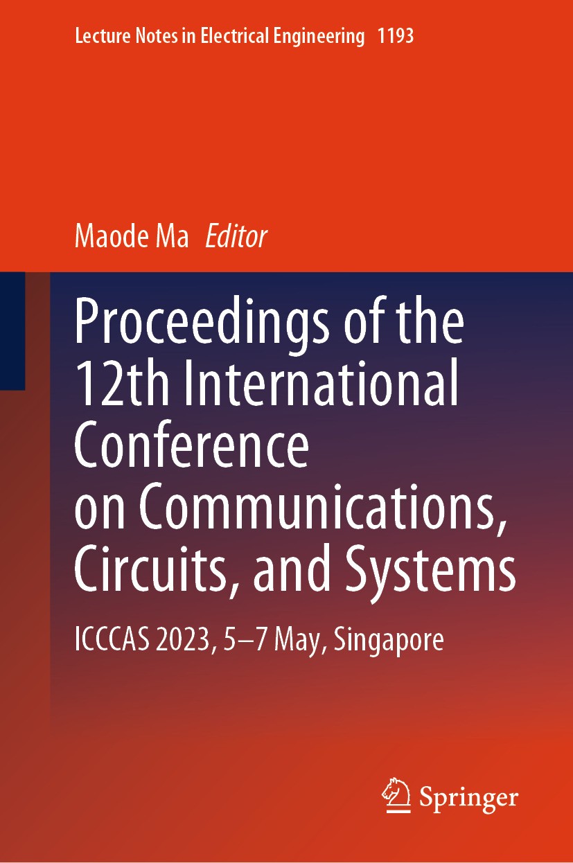 Titlebook: Proceedings of the 12th International Conference on Communications, Circuits, and Systems; ICCCAS 2023, 5–7 May Maode Ma Conference proceed Titlebook: Proceedings of the 12th International Conference on Communications, Circuits, and Systems; ICCCAS 2023, 5–7 May Maode Ma Conference proceed