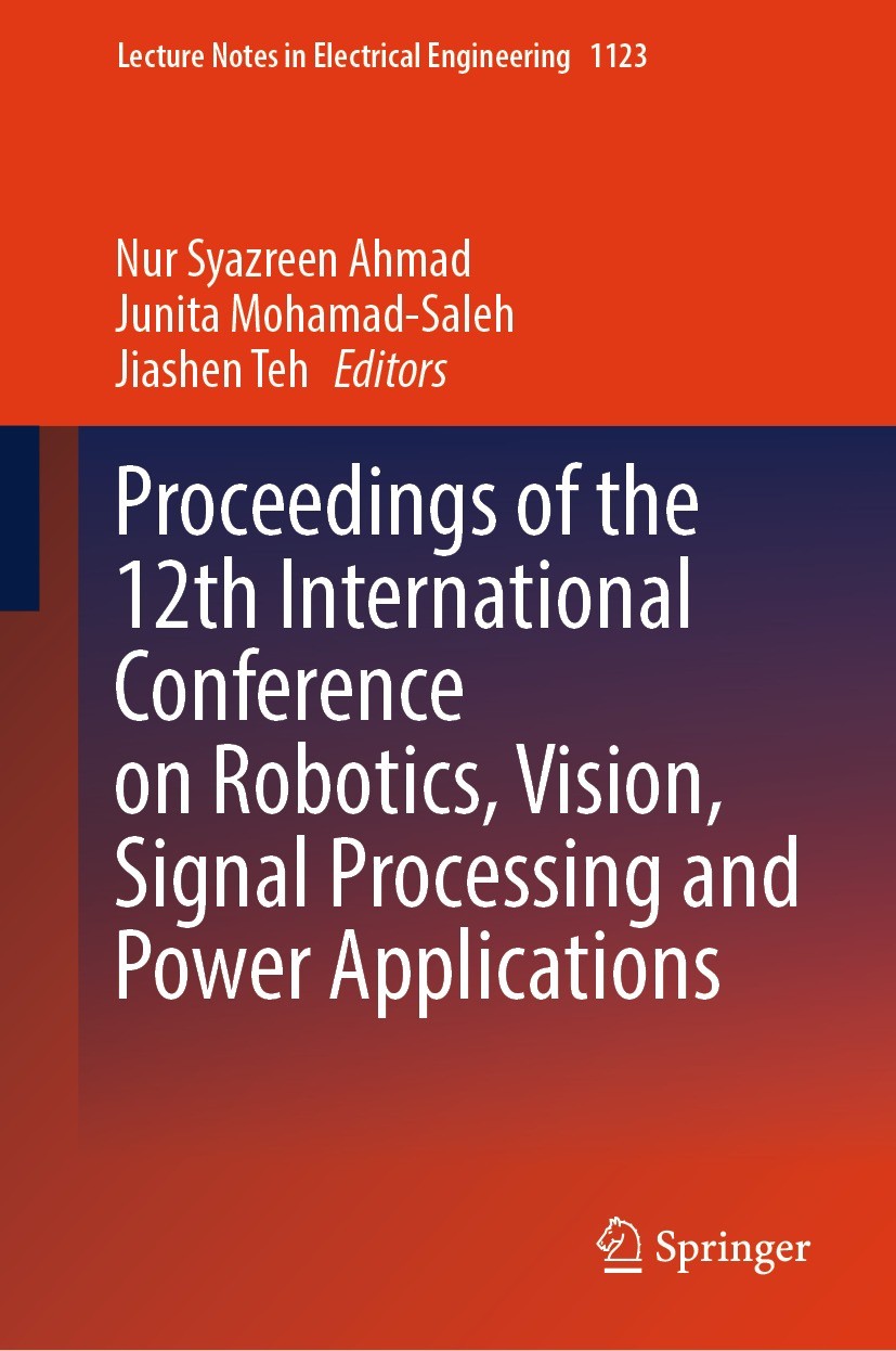 Titlebook: Proceedings of the 12th International Conference on Robotics, Vision, Signal Processing and Power Ap; Nur Syazreen Ahmad,Junita Mohamad-Sa Titlebook: Proceedings of the 12th International Conference on Robotics, Vision, Signal Processing and Power Ap; Nur Syazreen Ahmad,Junita Mohamad-Sa