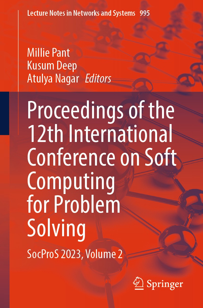 Titlebook: Proceedings of the 12th International Conference on Soft Computing for Problem Solving; SocProS 2023, Volume Millie Pant,Kusum Deep,Atulya Titlebook: Proceedings of the 12th International Conference on Soft Computing for Problem Solving; SocProS 2023, Volume Millie Pant,Kusum Deep,Atulya