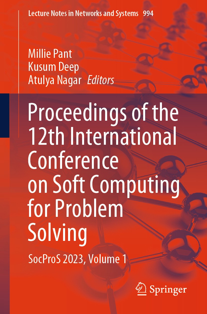 Titlebook: Proceedings of the 12th International Conference on Soft Computing for Problem Solving; SocProS 2023, Volume Millie Pant,Kusum Deep,Atulya Titlebook: Proceedings of the 12th International Conference on Soft Computing for Problem Solving; SocProS 2023, Volume Millie Pant,Kusum Deep,Atulya