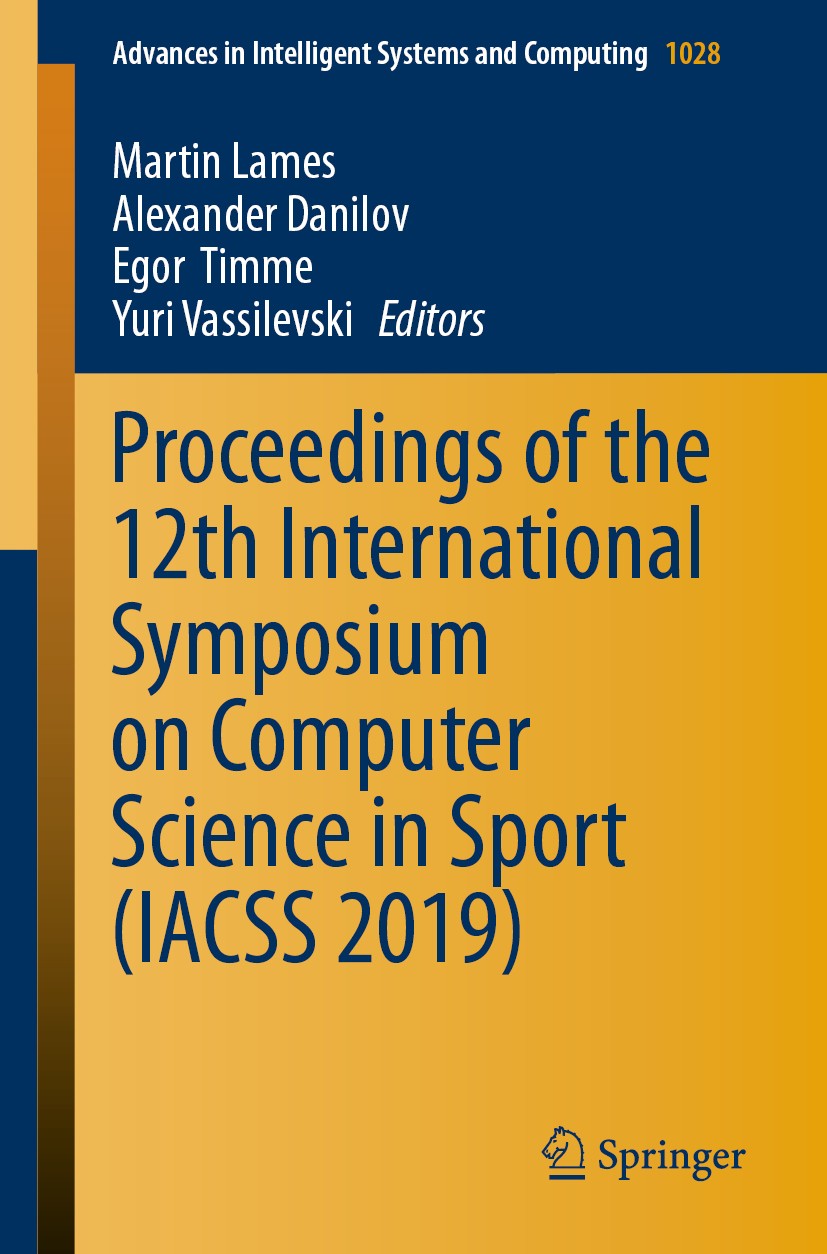 Titlebook: Proceedings of the 12th International Symposium on Computer Science in Sport (IACSS 2019); Martin Lames,Alexander Danilov,Yuri Vassilevski Titlebook: Proceedings of the 12th International Symposium on Computer Science in Sport (IACSS 2019); Martin Lames,Alexander Danilov,Yuri Vassilevski