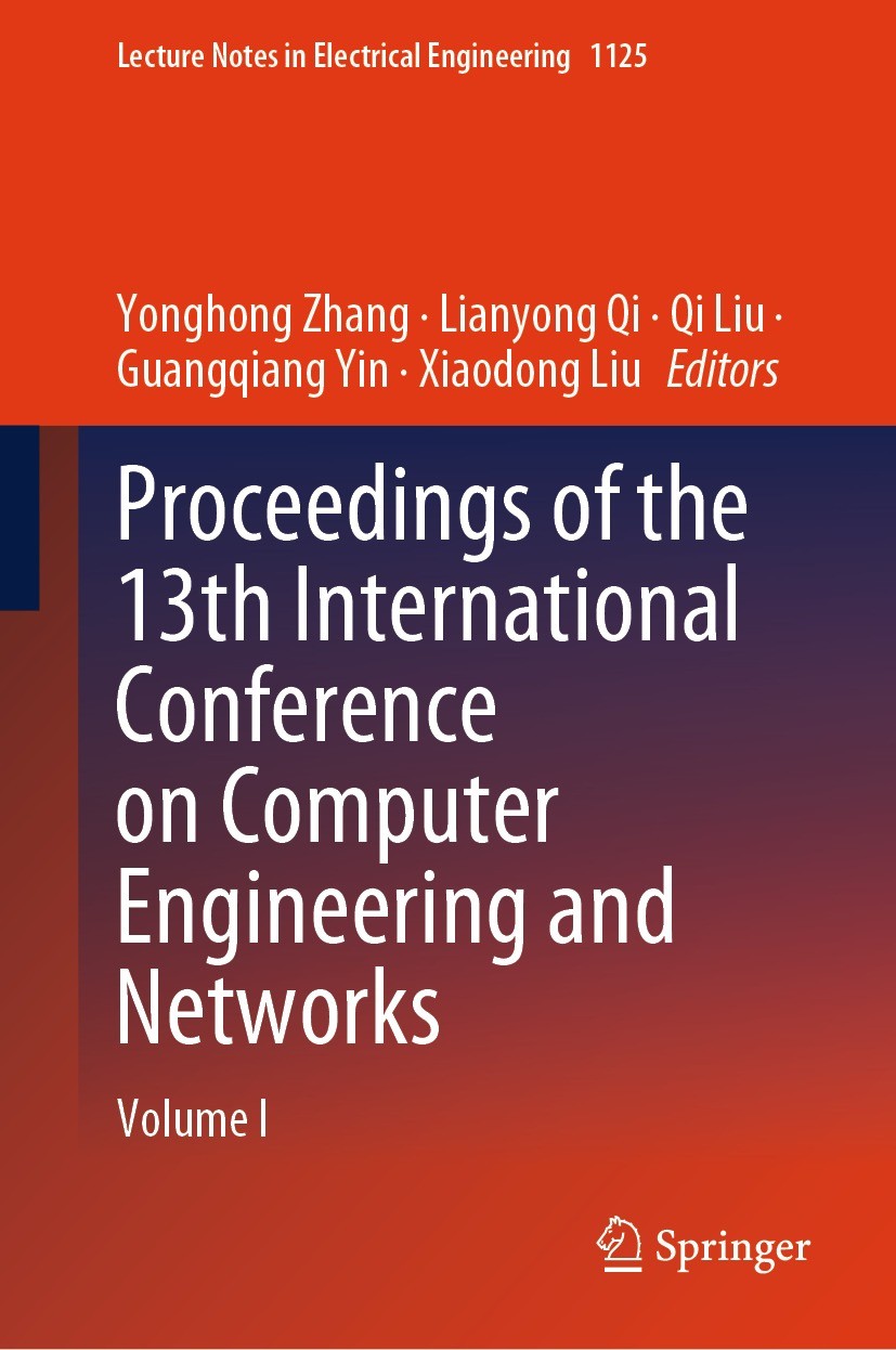 Titlebook: Proceedings of the 13th International Conference on Computer Engineering and Networks; Volume I Yonghong Zhang,Lianyong Qi,Xiaodong Liu Con Titlebook: Proceedings of the 13th International Conference on Computer Engineering and Networks; Volume I Yonghong Zhang,Lianyong Qi,Xiaodong Liu Con