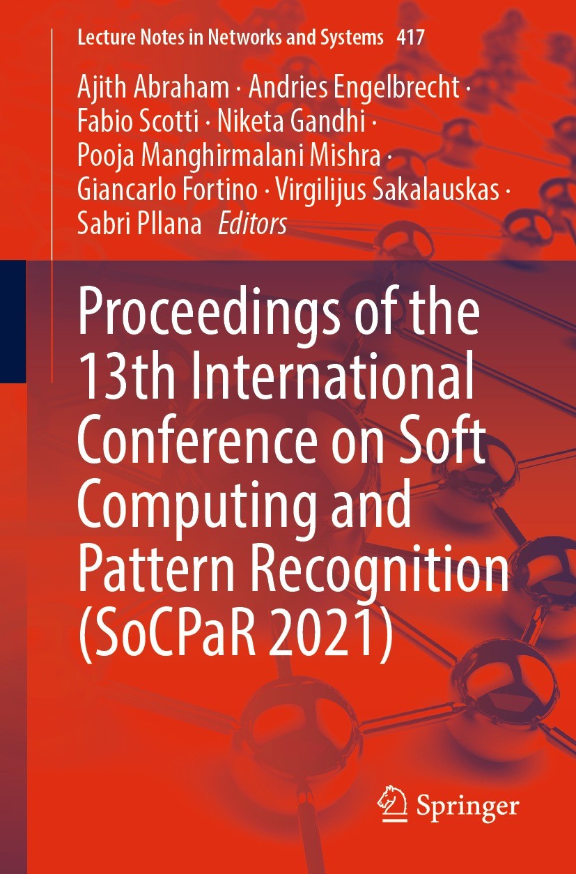 Titlebook: Proceedings of the 13th International Conference on Soft Computing and Pattern Recognition (SoCPaR 2; Ajith Abraham,Andries Engelbrecht,Sa Titlebook: Proceedings of the 13th International Conference on Soft Computing and Pattern Recognition (SoCPaR 2; Ajith Abraham,Andries Engelbrecht,Sa