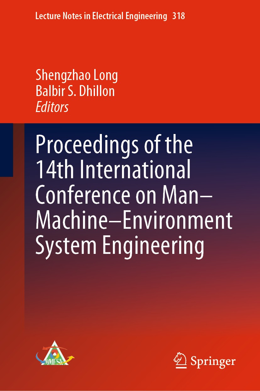 Titlebook: Proceedings of the 14th International Conference on Man-Machine-Environment System Engineering; Shengzhao Long,Balbir S. Dhillon Conferenc Titlebook: Proceedings of the 14th International Conference on Man-Machine-Environment System Engineering; Shengzhao Long,Balbir S. Dhillon Conferenc