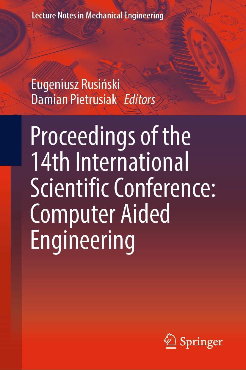 Titlebook: Proceedings of the 14th International Scientific Conference: Computer Aided Engineering; Eugeniusz Rusiński,Damian Pietrusiak Conference p Titlebook: Proceedings of the 14th International Scientific Conference: Computer Aided Engineering; Eugeniusz Rusiński,Damian Pietrusiak Conference p