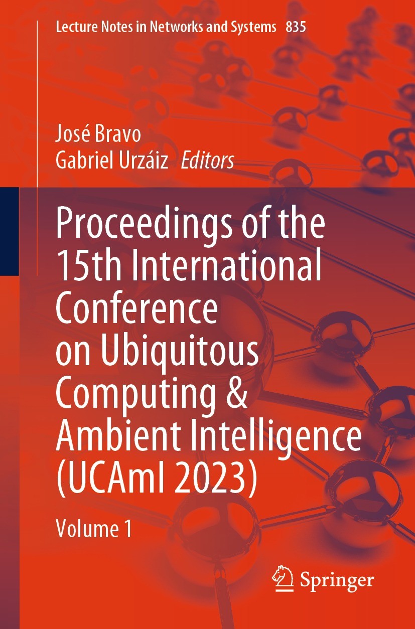 Titlebook: Proceedings of the 15th International Conference on Ubiquitous Computing & Ambient Intelligence (UCA; Volume 1 José Bravo,Gabriel Urzáiz Co Titlebook: Proceedings of the 15th International Conference on Ubiquitous Computing & Ambient Intelligence (UCA; Volume 1 José Bravo,Gabriel Urzáiz Co