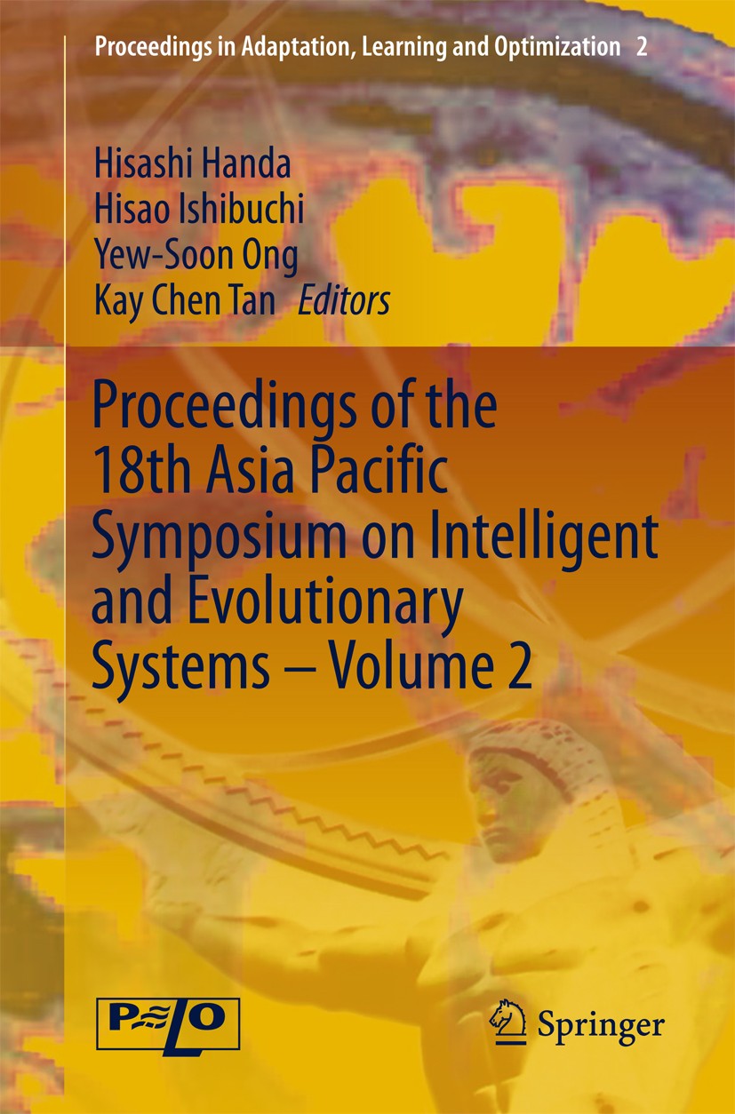 Titlebook: Proceedings of the 18th Asia Pacific Symposium on Intelligent and Evolutionary Systems - Volume 2; Hisashi Handa,Hisao Ishibuchi,Kay-Chen Titlebook: Proceedings of the 18th Asia Pacific Symposium on Intelligent and Evolutionary Systems - Volume 2; Hisashi Handa,Hisao Ishibuchi,Kay-Chen