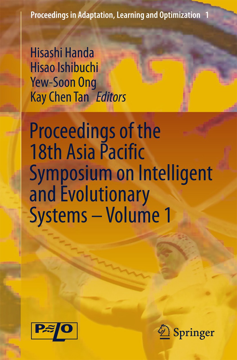 Titlebook: Proceedings of the 18th Asia Pacific Symposium on Intelligent and Evolutionary Systems, Volume 1; Hisashi Handa,Hisao Ishibuchi,Kay Chen T Titlebook: Proceedings of the 18th Asia Pacific Symposium on Intelligent and Evolutionary Systems, Volume 1; Hisashi Handa,Hisao Ishibuchi,Kay Chen T