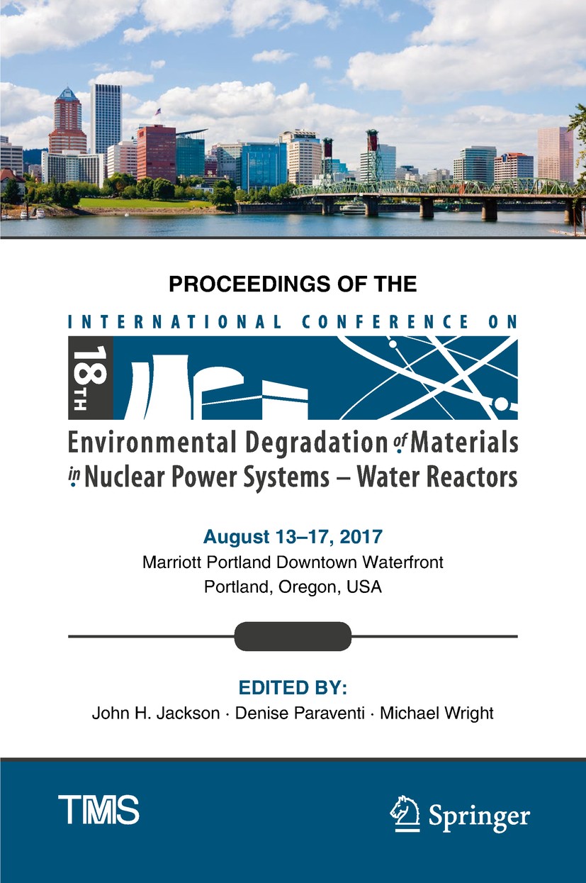Titlebook: Proceedings of the 18th International Conference on Environmental Degradation of Materials in Nuclea; John H. Jackson,Denise Paraventi,Mic Titlebook: Proceedings of the 18th International Conference on Environmental Degradation of Materials in Nuclea; John H. Jackson,Denise Paraventi,Mic
