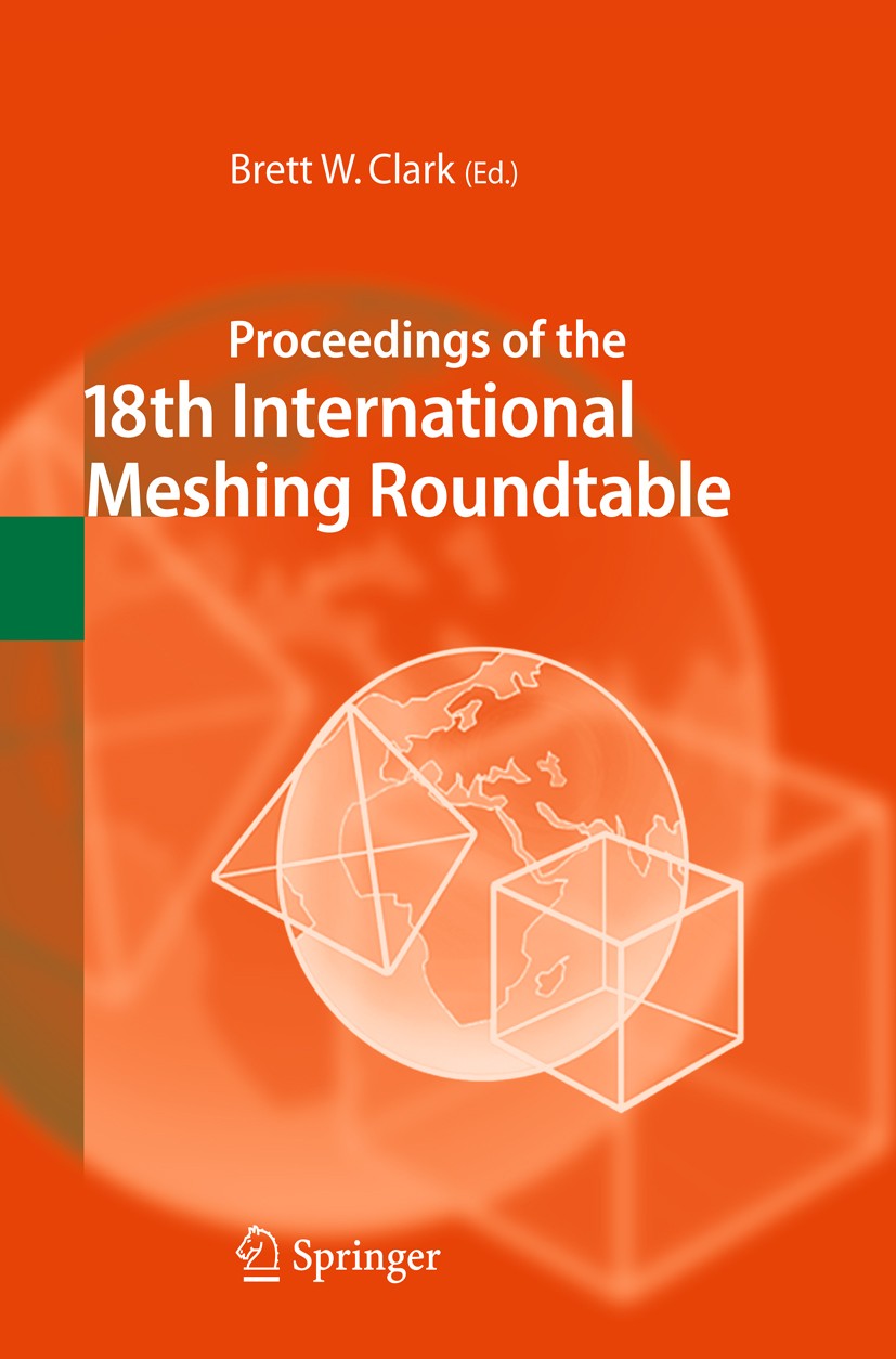 Titlebook: Proceedings of the 18th International Meshing Roundtable; Brett W. Clark Conference proceedings 2009 Springer-Verlag Berlin Heidelberg 200 Titlebook: Proceedings of the 18th International Meshing Roundtable; Brett W. Clark Conference proceedings 2009 Springer-Verlag Berlin Heidelberg 200
