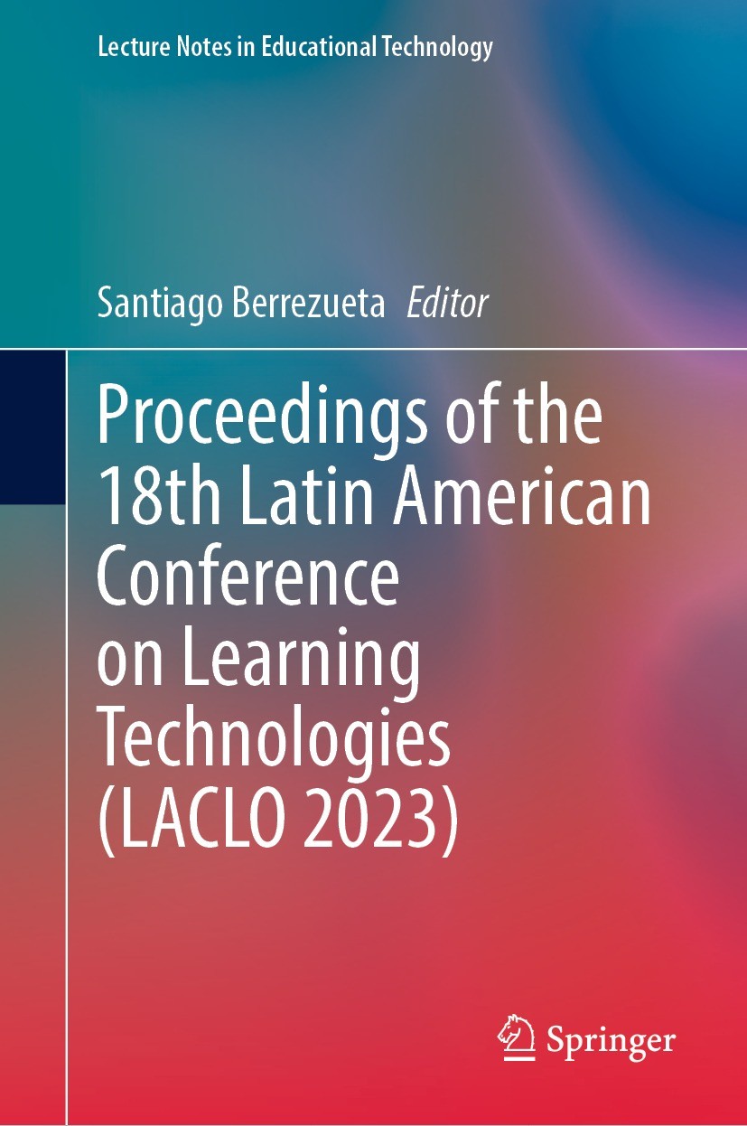 Titlebook: Proceedings of the 18th Latin American Conference on Learning Technologies (LACLO 2023); Santiago Berrezueta Conference proceedings 2023 T Titlebook: Proceedings of the 18th Latin American Conference on Learning Technologies (LACLO 2023); Santiago Berrezueta Conference proceedings 2023 T