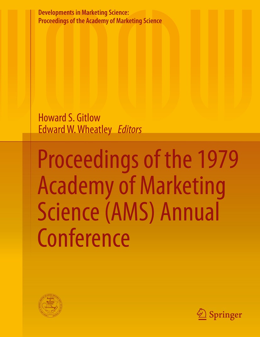 Titlebook: Proceedings of the 1979 Academy of Marketing Science (AMS) Annual Conference; Howard S. Gitlow,Edward W. Wheatley Conference proceedings 2 Titlebook: Proceedings of the 1979 Academy of Marketing Science (AMS) Annual Conference; Howard S. Gitlow,Edward W. Wheatley Conference proceedings 2