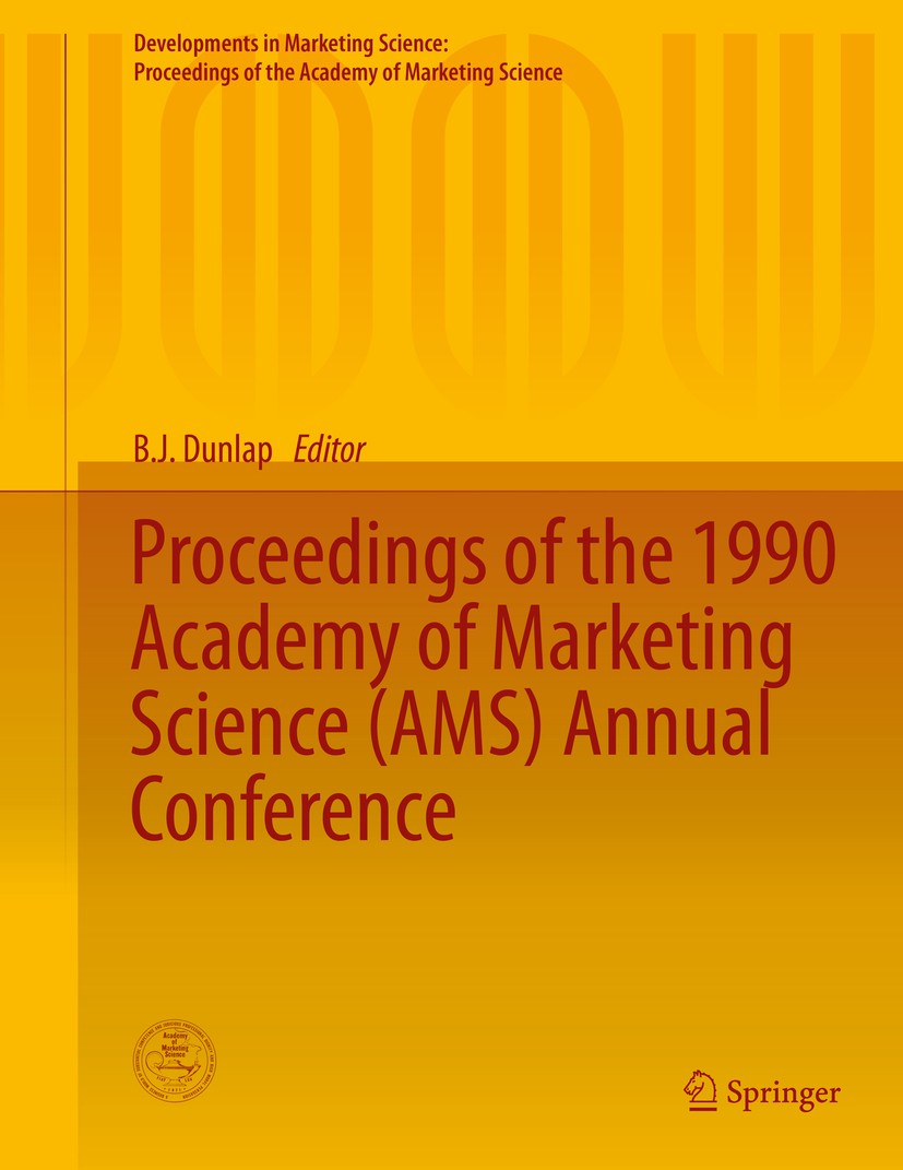 Titlebook: Proceedings of the 1990 Academy of Marketing Science (AMS) Annual Conference; B. J. Dunlap Conference proceedings 2015 The Editor(s) (if a Titlebook: Proceedings of the 1990 Academy of Marketing Science (AMS) Annual Conference; B. J. Dunlap Conference proceedings 2015 The Editor(s) (if a