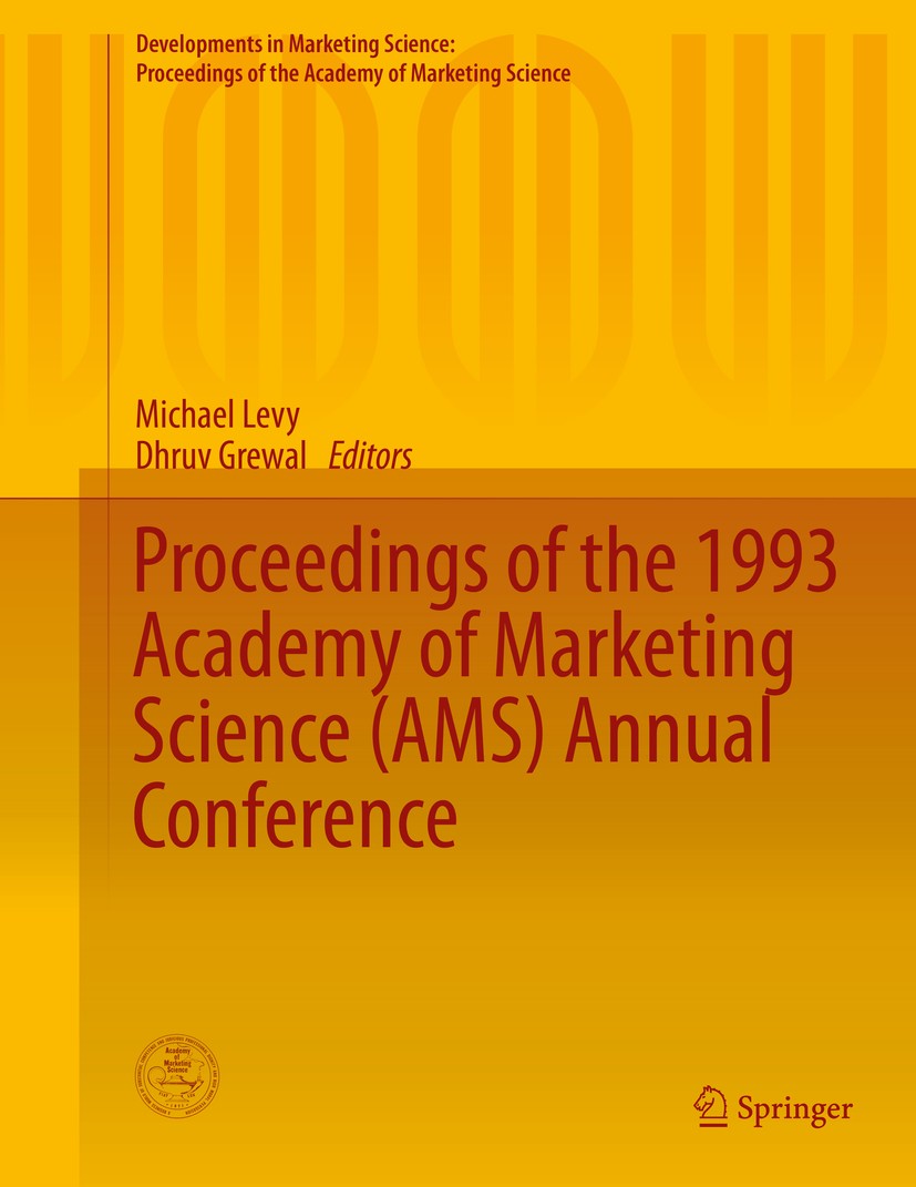 Titlebook: Proceedings of the 1993 Academy of Marketing Science (AMS) Annual Conference; Michael Levy,Dhruv Grewal Conference proceedings 2015 The Ed Titlebook: Proceedings of the 1993 Academy of Marketing Science (AMS) Annual Conference; Michael Levy,Dhruv Grewal Conference proceedings 2015 The Ed