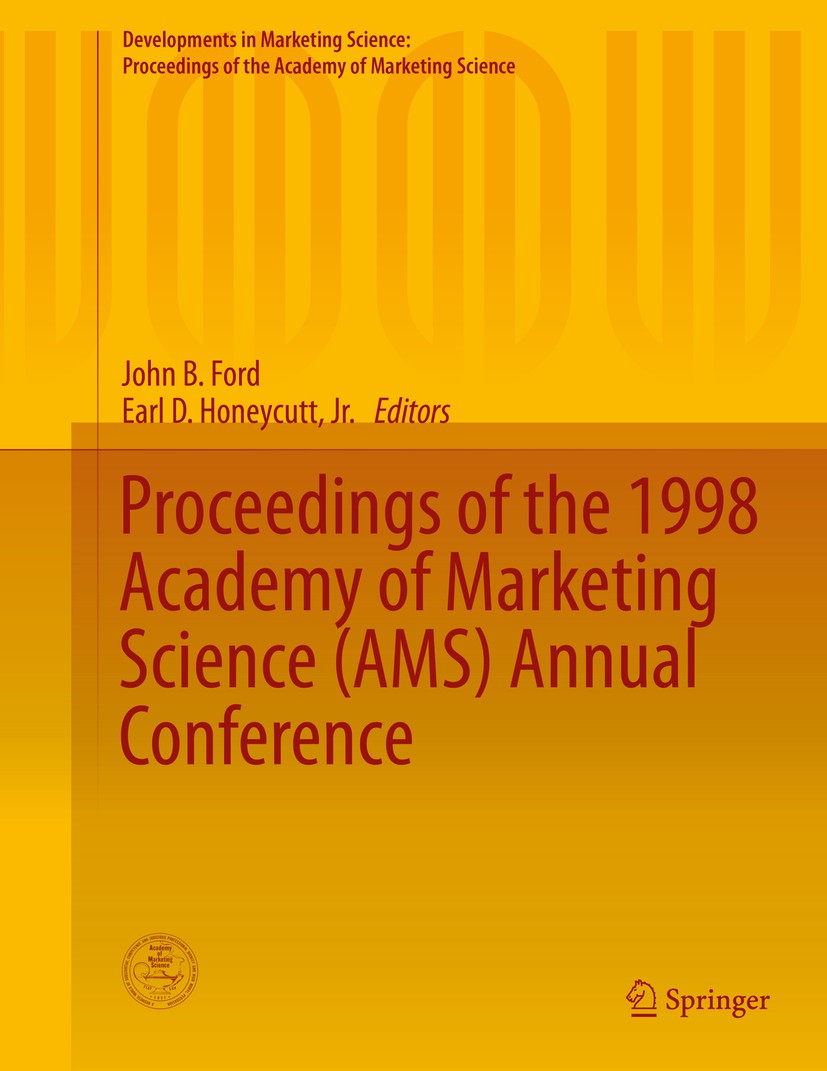 Titlebook: Proceedings of the 1998 Academy of Marketing Science (AMS) Annual Conference; John B. Ford,Earl D. Honeycutt, Jr. Conference proceedings 2 Titlebook: Proceedings of the 1998 Academy of Marketing Science (AMS) Annual Conference; John B. Ford,Earl D. Honeycutt, Jr. Conference proceedings 2