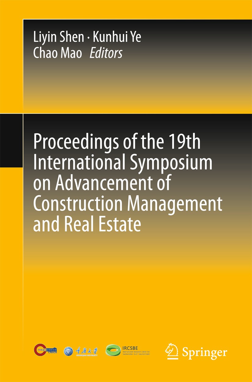 Titlebook: Proceedings of the 19th International Symposium on Advancement of Construction Management and Real E; Liyin Shen,Kunhui Ye,Chao Mao Confer Titlebook: Proceedings of the 19th International Symposium on Advancement of Construction Management and Real E; Liyin Shen,Kunhui Ye,Chao Mao Confer
