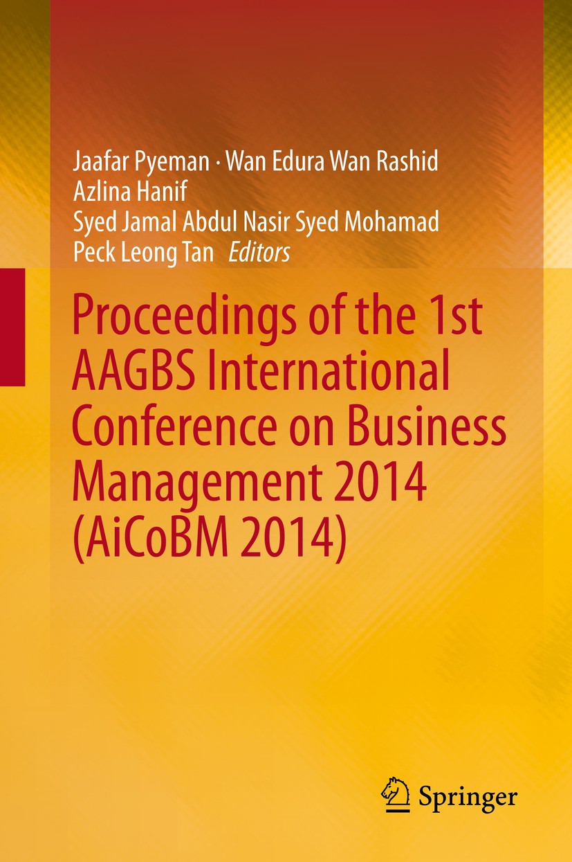 Titlebook: Proceedings of the 1st AAGBS International Conference on Business Management 2014 (AiCoBM 2014); Jaafar Pyeman,Wan Edura Wan Rashid,Peck L Titlebook: Proceedings of the 1st AAGBS International Conference on Business Management 2014 (AiCoBM 2014); Jaafar Pyeman,Wan Edura Wan Rashid,Peck L