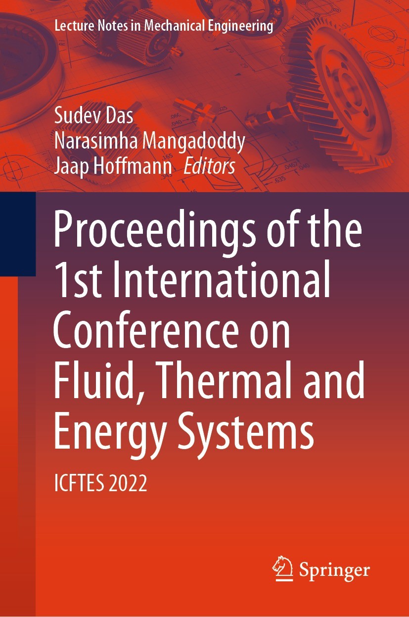Titlebook: Proceedings of the 1st International Conference on Fluid, Thermal and Energy Systems; ICFTES 2022 Sudev Das,Narasimha Mangadoddy,Jaap Hoffm Titlebook: Proceedings of the 1st International Conference on Fluid, Thermal and Energy Systems; ICFTES 2022 Sudev Das,Narasimha Mangadoddy,Jaap Hoffm