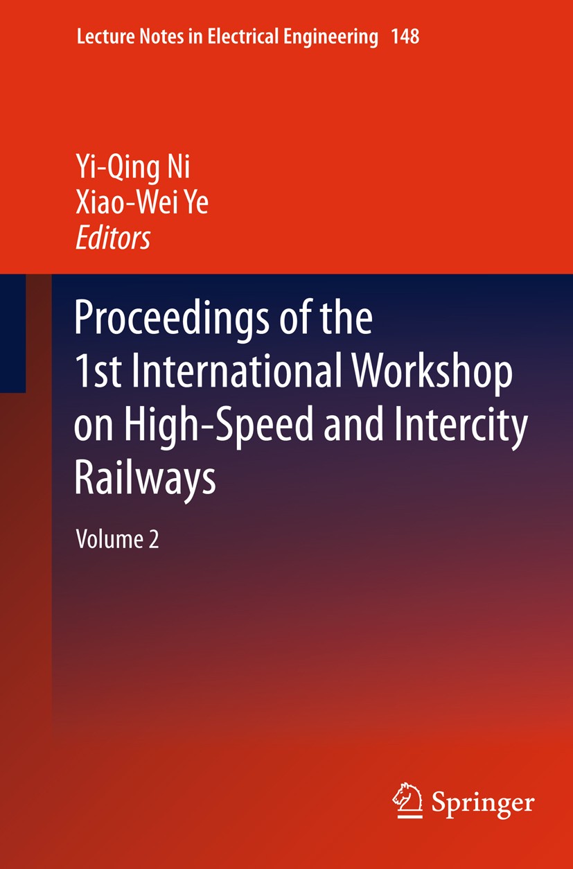 Titlebook: Proceedings of the 1st International Workshop on High-Speed and Intercity Railways; Volume 2 Yi-Qing Ni,Xiao-Wei Ye Conference proceedings Titlebook: Proceedings of the 1st International Workshop on High-Speed and Intercity Railways; Volume 2 Yi-Qing Ni,Xiao-Wei Ye Conference proceedings