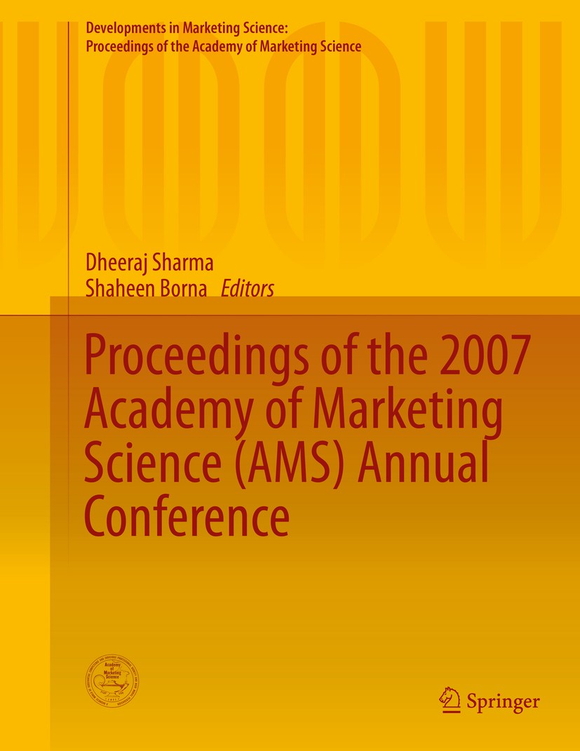 Titlebook: Proceedings of the 2007 Academy of Marketing Science (AMS) Annual Conference; Dheeraj Sharma,Shaheen Borna Conference proceedings 2015 The Titlebook: Proceedings of the 2007 Academy of Marketing Science (AMS) Annual Conference; Dheeraj Sharma,Shaheen Borna Conference proceedings 2015 The