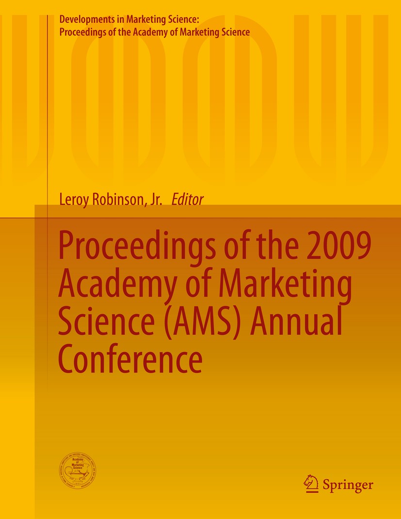 Titlebook: Proceedings of the 2009 Academy of Marketing Science (AMS) Annual Conference; Leroy Robinson, Jr. Conference proceedings 2015 The Editor(s Titlebook: Proceedings of the 2009 Academy of Marketing Science (AMS) Annual Conference; Leroy Robinson, Jr. Conference proceedings 2015 The Editor(s