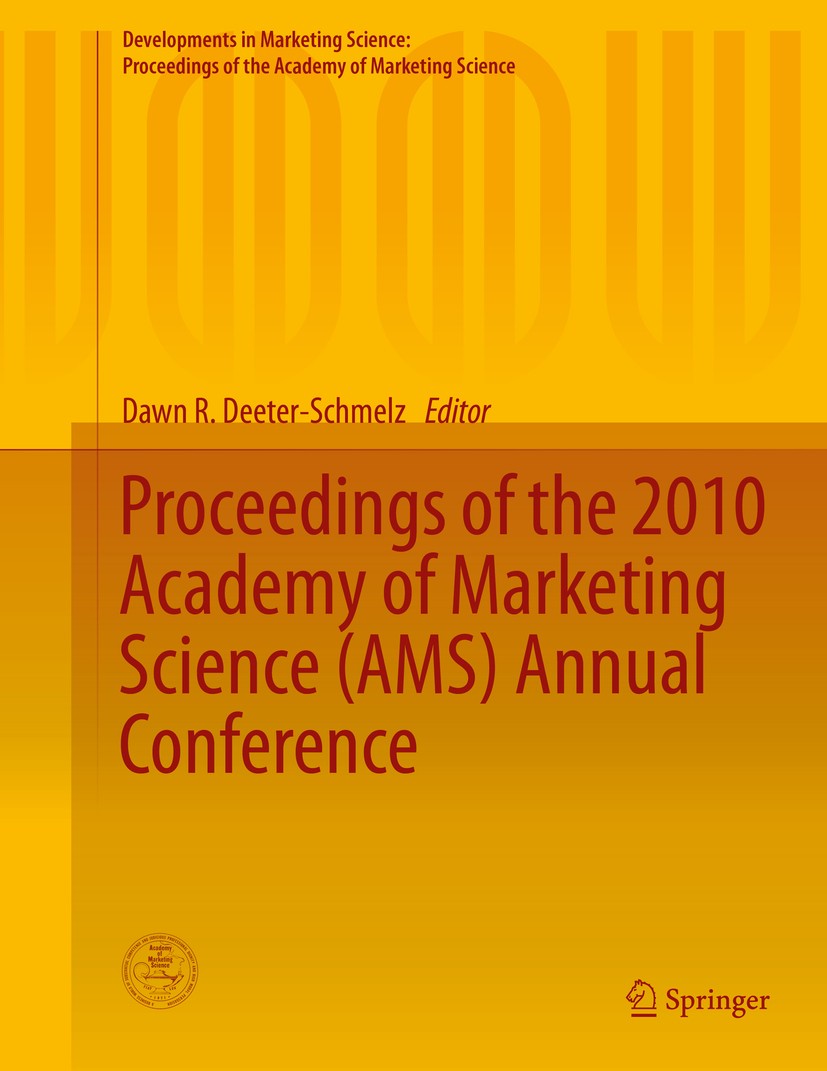 Titlebook: Proceedings of the 2010 Academy of Marketing Science (AMS) Annual Conference; Dawn R. Deeter-Schmelz Conference proceedings 2015 The Edito Titlebook: Proceedings of the 2010 Academy of Marketing Science (AMS) Annual Conference; Dawn R. Deeter-Schmelz Conference proceedings 2015 The Edito