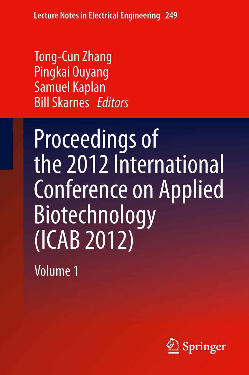 Titlebook: Proceedings of the 2012 International Conference on Applied Biotechnology (ICAB 2012); Volume 1 Tong-Cun Zhang,Pingkai Ouyang,Bill Skarnes Titlebook: Proceedings of the 2012 International Conference on Applied Biotechnology (ICAB 2012); Volume 1 Tong-Cun Zhang,Pingkai Ouyang,Bill Skarnes