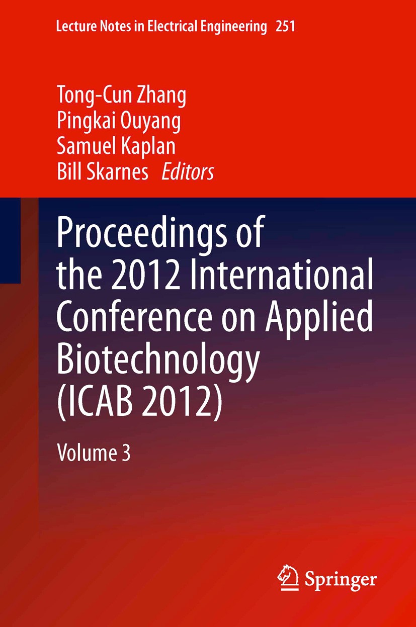 Titlebook: Proceedings of the 2012 International Conference on Applied Biotechnology (ICAB 2012); Volume 3 Tong-Cun Zhang,Pingkai Ouyang,Bill Skarnes Titlebook: Proceedings of the 2012 International Conference on Applied Biotechnology (ICAB 2012); Volume 3 Tong-Cun Zhang,Pingkai Ouyang,Bill Skarnes