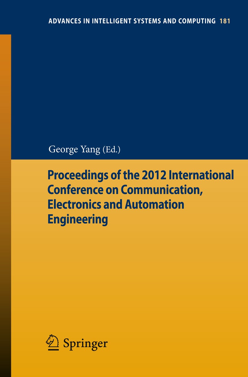 Titlebook: Proceedings of the 2012 International Conference on Communication, Electronics and Automation Engine; George Yang Conference proceedings 2 Titlebook: Proceedings of the 2012 International Conference on Communication, Electronics and Automation Engine; George Yang Conference proceedings 2