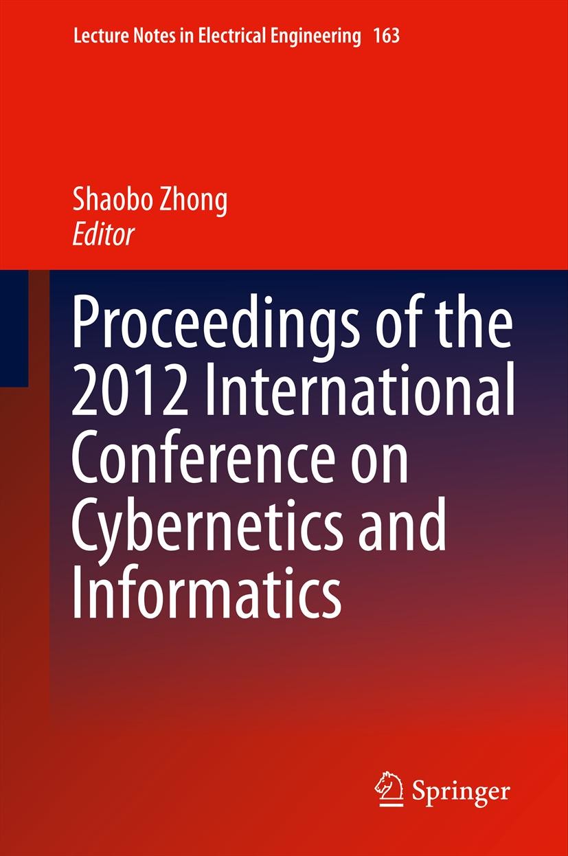 Titlebook: Proceedings of the 2012 International Conference on Cybernetics and Informatics; Shaobo Zhong Conference proceedings 2014 Springer Science Titlebook: Proceedings of the 2012 International Conference on Cybernetics and Informatics; Shaobo Zhong Conference proceedings 2014 Springer Science