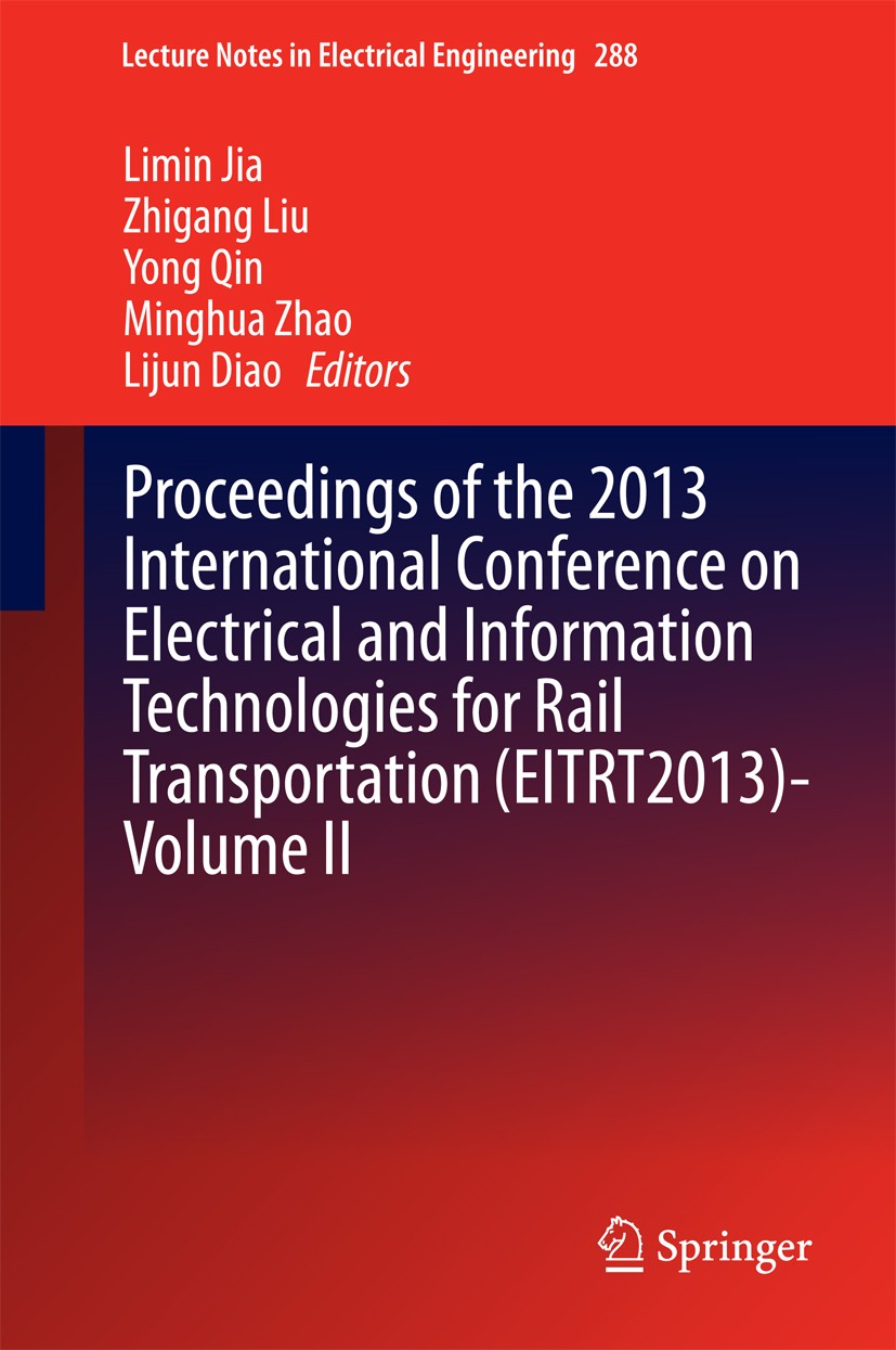 Titlebook: Proceedings of the 2013 International Conference on Electrical and Information Technologies for Rail; Limin Jia,Zhigang Liu,Lijun Diao Con Titlebook: Proceedings of the 2013 International Conference on Electrical and Information Technologies for Rail; Limin Jia,Zhigang Liu,Lijun Diao Con
