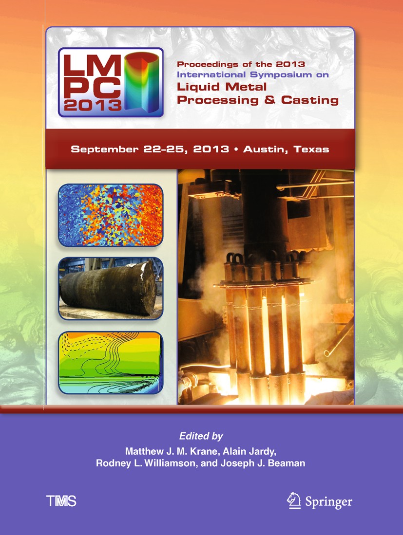 Titlebook: Proceedings of the 2013 International Symposium on Liquid Metal Processing and Casting; Matthew J. M. Krane (Associate Professor of Materi Titlebook: Proceedings of the 2013 International Symposium on Liquid Metal Processing and Casting; Matthew J. M. Krane (Associate Professor of Materi