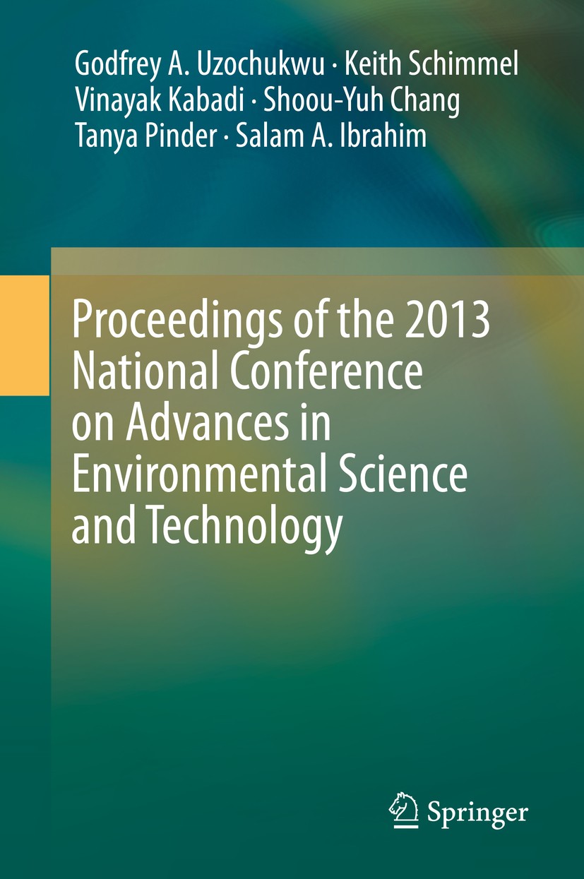 Titlebook: Proceedings of the 2013 National Conference on Advances in Environmental Science and Technology; Godfrey A. Uzochukwu,Keith Schimmel,Salam Titlebook: Proceedings of the 2013 National Conference on Advances in Environmental Science and Technology; Godfrey A. Uzochukwu,Keith Schimmel,Salam