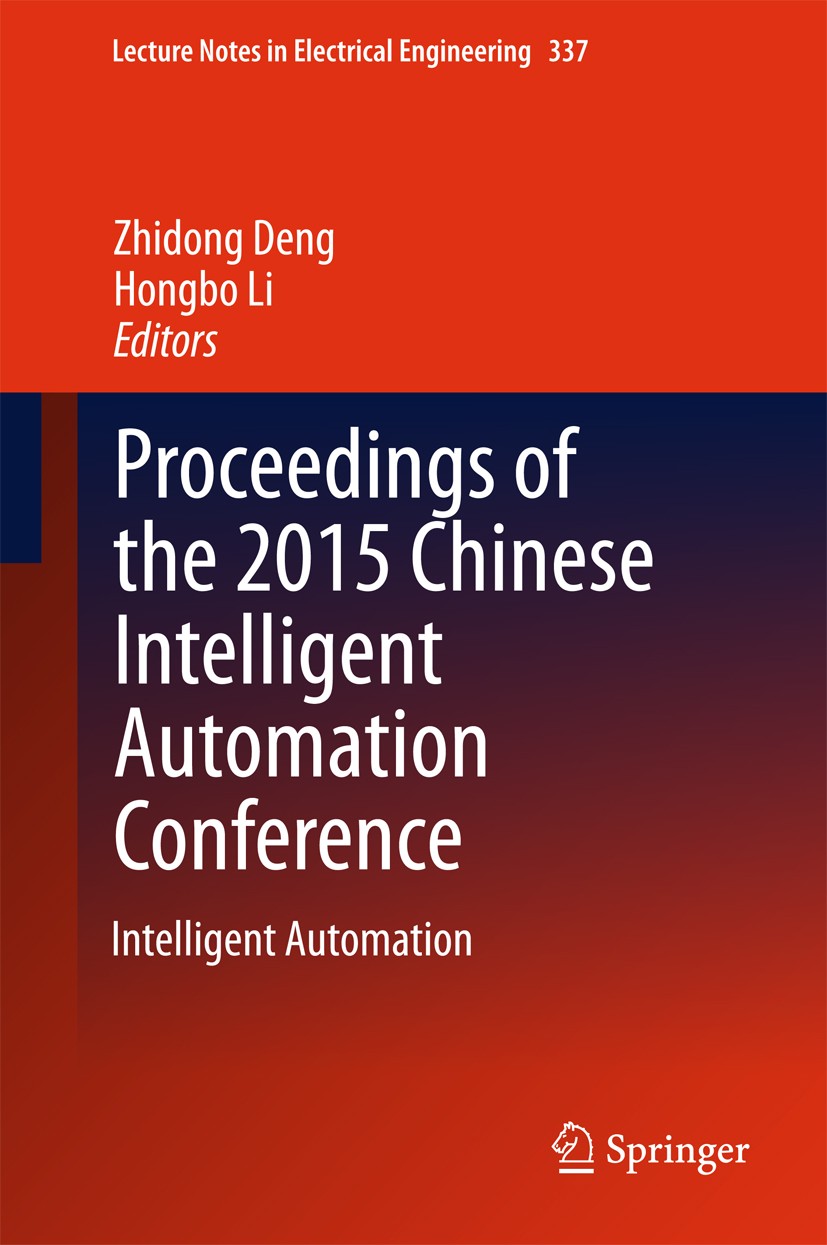 Titlebook: Proceedings of the 2015 Chinese Intelligent Automation Conference; Intelligent Automati Zhidong Deng,Hongbo Li Conference proceedings 2015 Titlebook: Proceedings of the 2015 Chinese Intelligent Automation Conference; Intelligent Automati Zhidong Deng,Hongbo Li Conference proceedings 2015