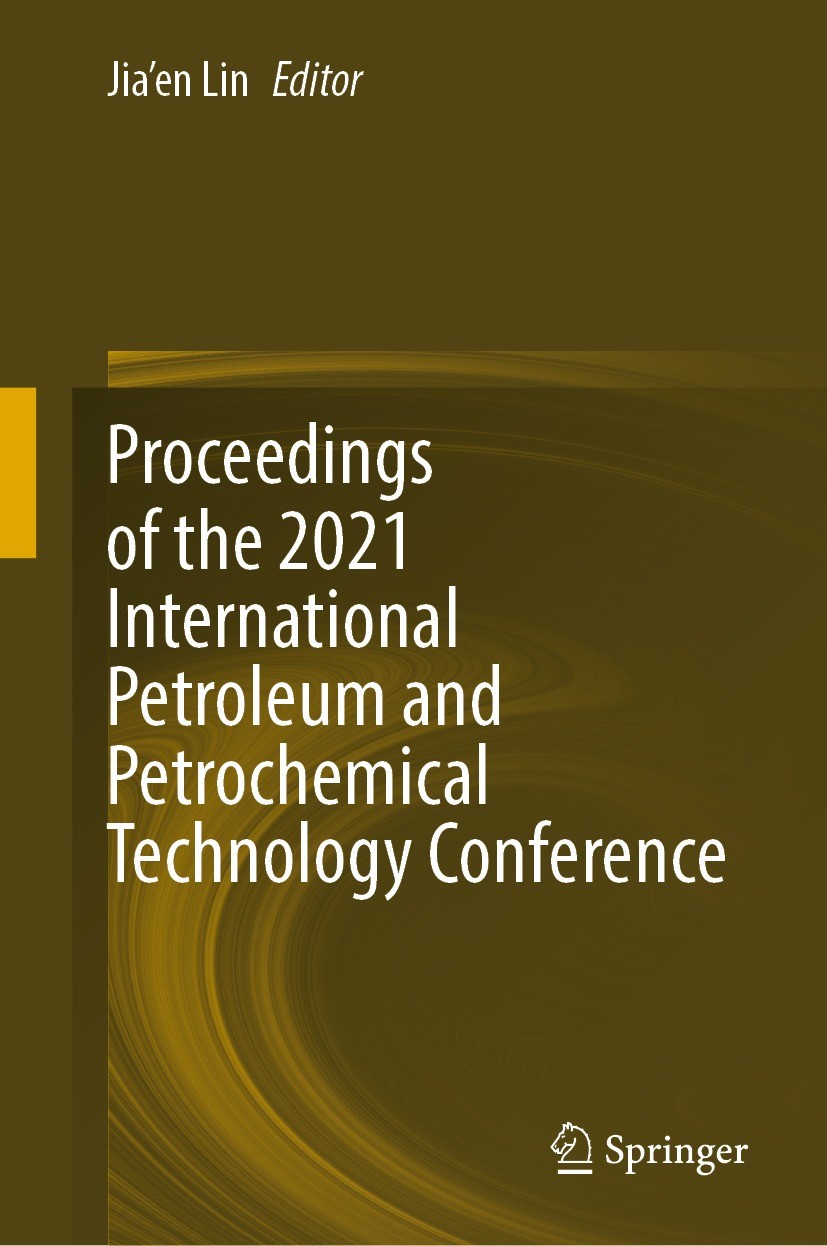 Titlebook: Proceedings of the 2021 International Petroleum and Petrochemical Technology Conference; Jia‘en Lin Conference proceedings 2022 The Editor Titlebook: Proceedings of the 2021 International Petroleum and Petrochemical Technology Conference; Jia‘en Lin Conference proceedings 2022 The Editor
