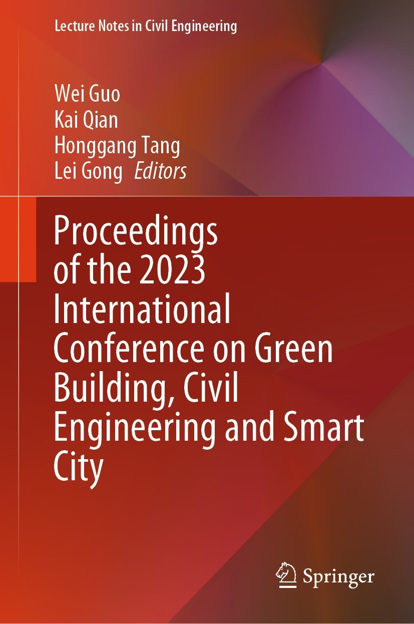 Titlebook: Proceedings of the 2023 International Conference on Green Building, Civil Engineering and Smart City; Wei Guo,Kai Qian,Lei Gong Conference Titlebook: Proceedings of the 2023 International Conference on Green Building, Civil Engineering and Smart City; Wei Guo,Kai Qian,Lei Gong Conference