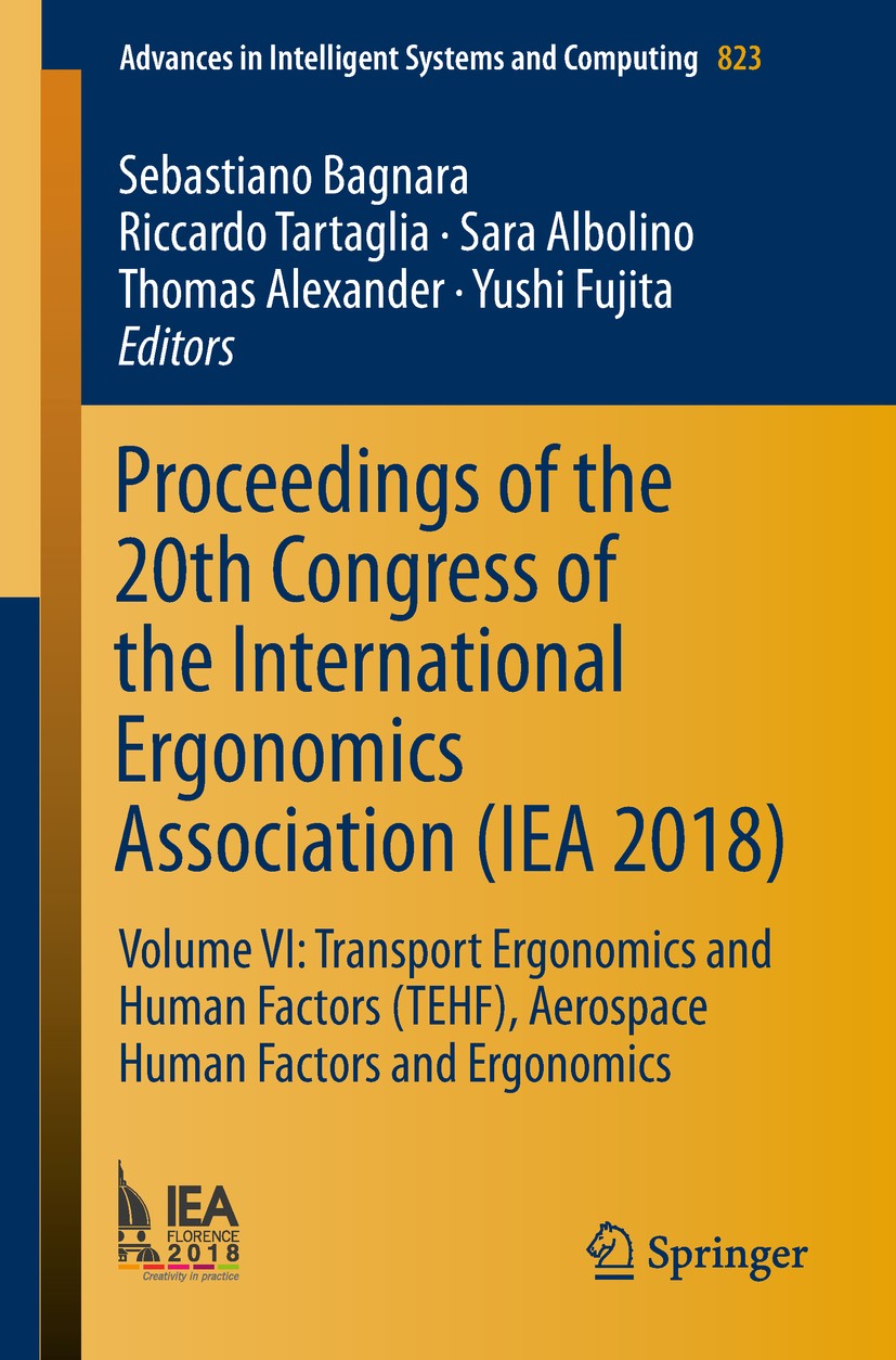 Titlebook: Proceedings of the 20th Congress of the International Ergonomics Association (IEA 2018); Volume VI: Transport Sebastiano Bagnara,Riccardo T Titlebook: Proceedings of the 20th Congress of the International Ergonomics Association (IEA 2018); Volume VI: Transport Sebastiano Bagnara,Riccardo T