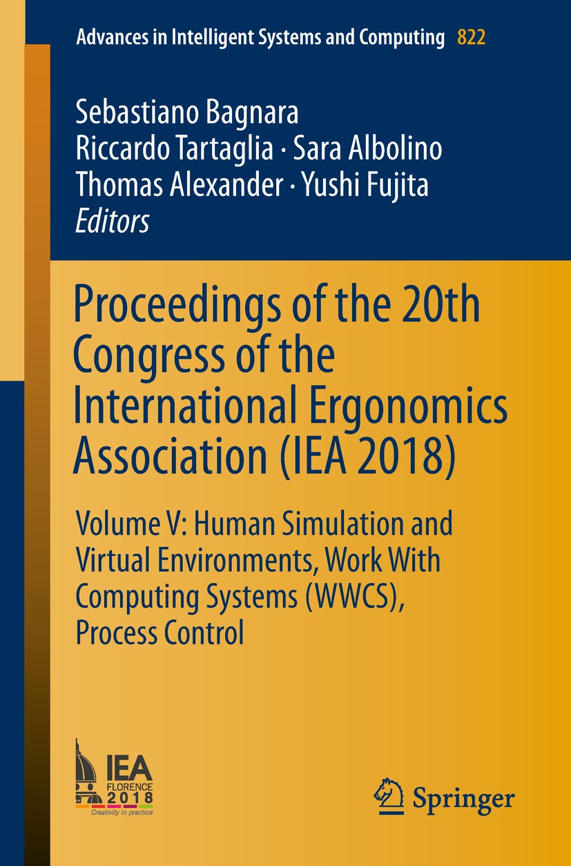 Titlebook: Proceedings of the 20th Congress of the International Ergonomics Association (IEA 2018); Volume V: Human Simu Sebastiano Bagnara,Riccardo T Titlebook: Proceedings of the 20th Congress of the International Ergonomics Association (IEA 2018); Volume V: Human Simu Sebastiano Bagnara,Riccardo T