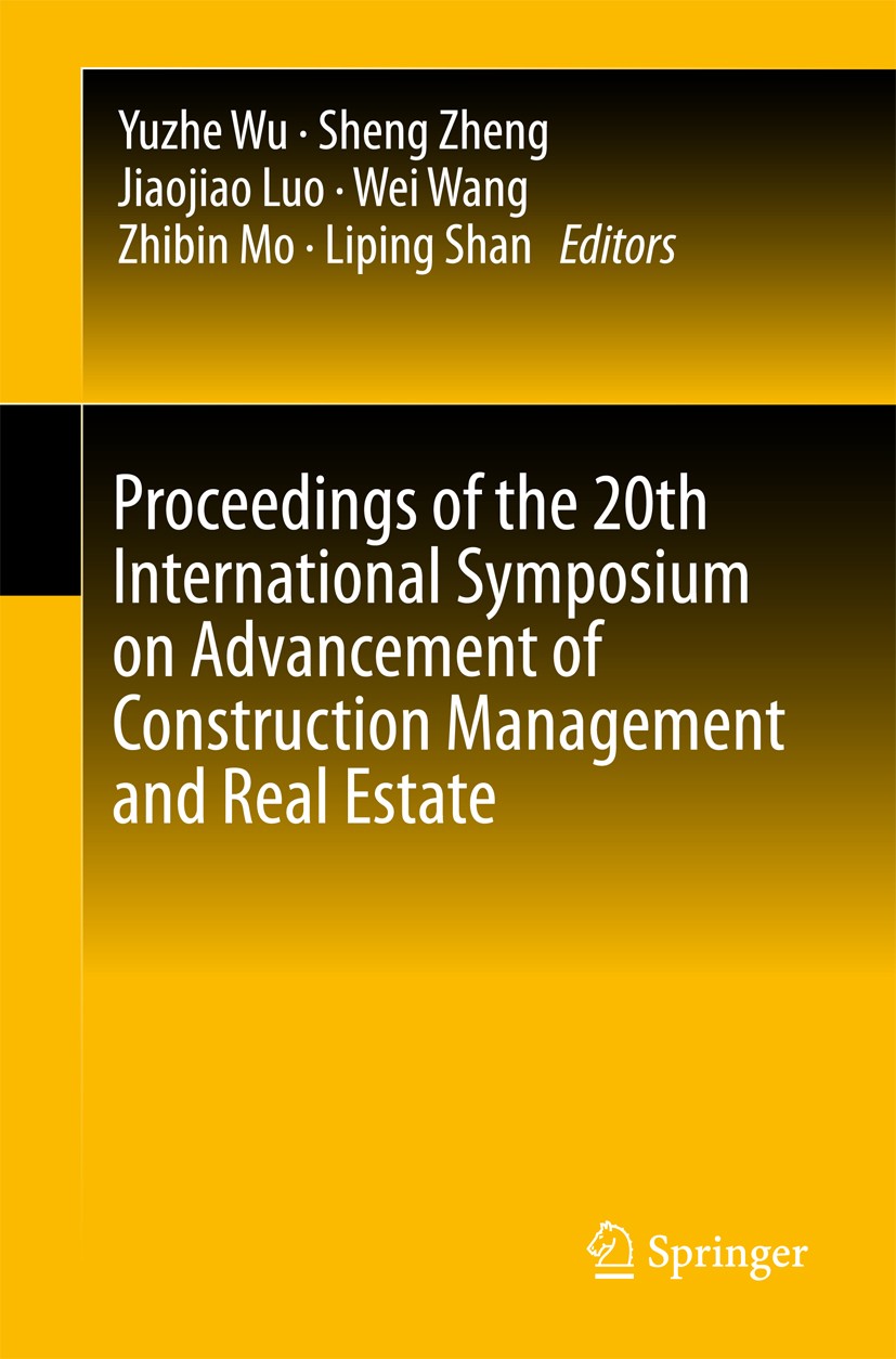 Titlebook: Proceedings of the 20th International Symposium on Advancement of Construction Management and Real E; Yuzhe Wu,Sheng Zheng,Liping Shan Con Titlebook: Proceedings of the 20th International Symposium on Advancement of Construction Management and Real E; Yuzhe Wu,Sheng Zheng,Liping Shan Con
