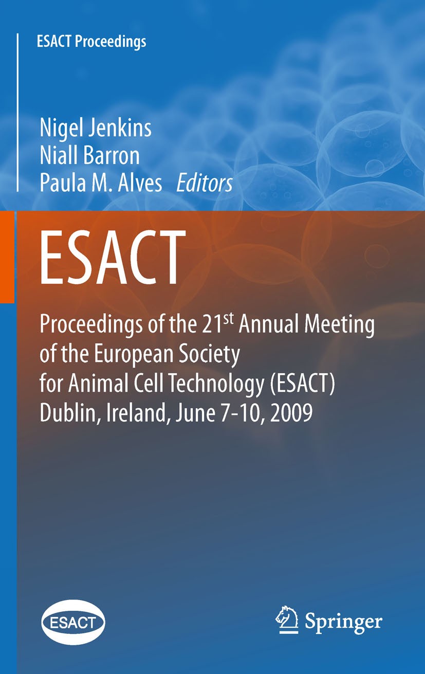 Titlebook: Proceedings of the 21st Annual Meeting of the European Society for Animal Cell Technology (ESACT), D; Nigel Jenkins,Niall Barron,Paula Alv Titlebook: Proceedings of the 21st Annual Meeting of the European Society for Animal Cell Technology (ESACT), D; Nigel Jenkins,Niall Barron,Paula Alv