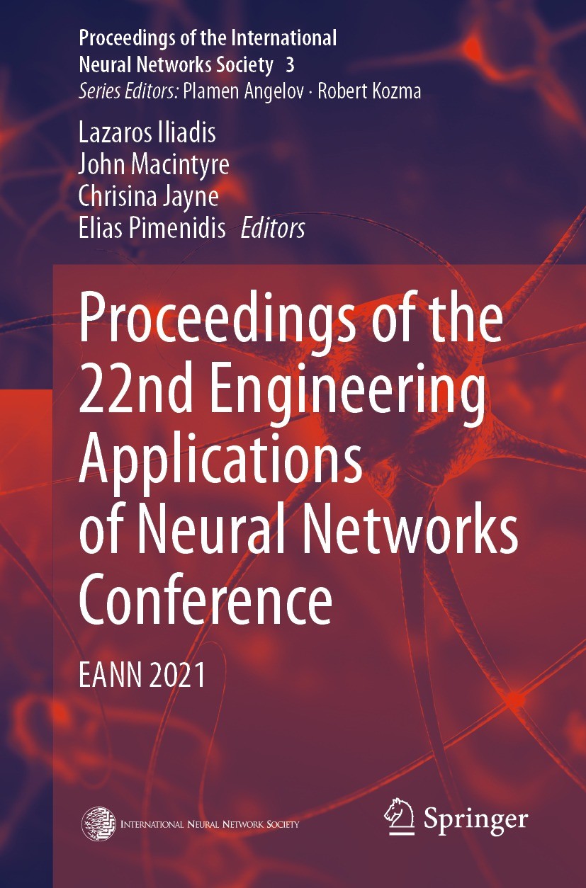 Titlebook: Proceedings of the 22nd Engineering Applications of Neural Networks Conference; EANN 2021 Lazaros Iliadis,John Macintyre,Elias Pimenidis Co Titlebook: Proceedings of the 22nd Engineering Applications of Neural Networks Conference; EANN 2021 Lazaros Iliadis,John Macintyre,Elias Pimenidis Co