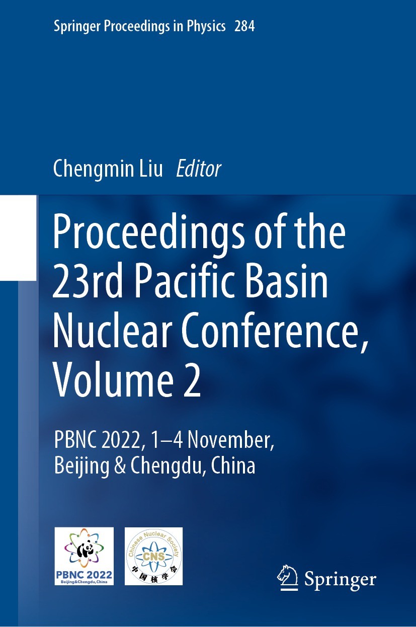 Titlebook: Proceedings of the 23rd Pacific Basin Nuclear Conference, Volume 2; PBNC 2022, 1 - 4 Nov Chengmin Liu Conference proceedings 2023 The Edito Titlebook: Proceedings of the 23rd Pacific Basin Nuclear Conference, Volume 2; PBNC 2022, 1 - 4 Nov Chengmin Liu Conference proceedings 2023 The Edito